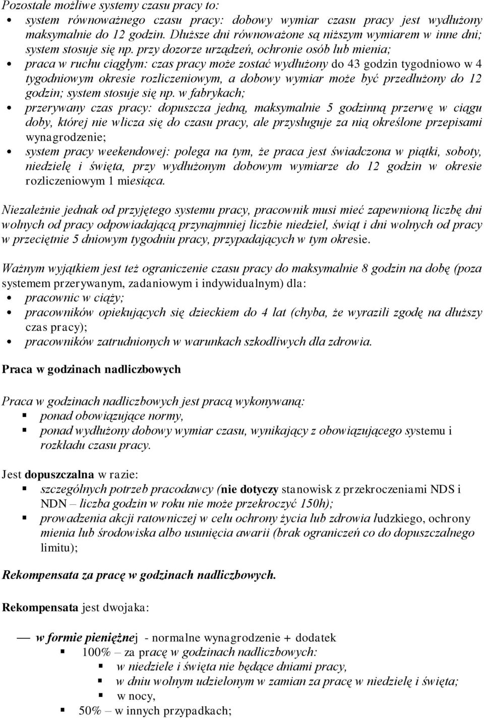 przy dozorze urządzeń, ochronie osób lub mienia; praca w ruchu ciągłym: czas pracy może zostać wydłużony do 43 godzin tygodniowo w 4 tygodniowym okresie rozliczeniowym, a dobowy wymiar może być