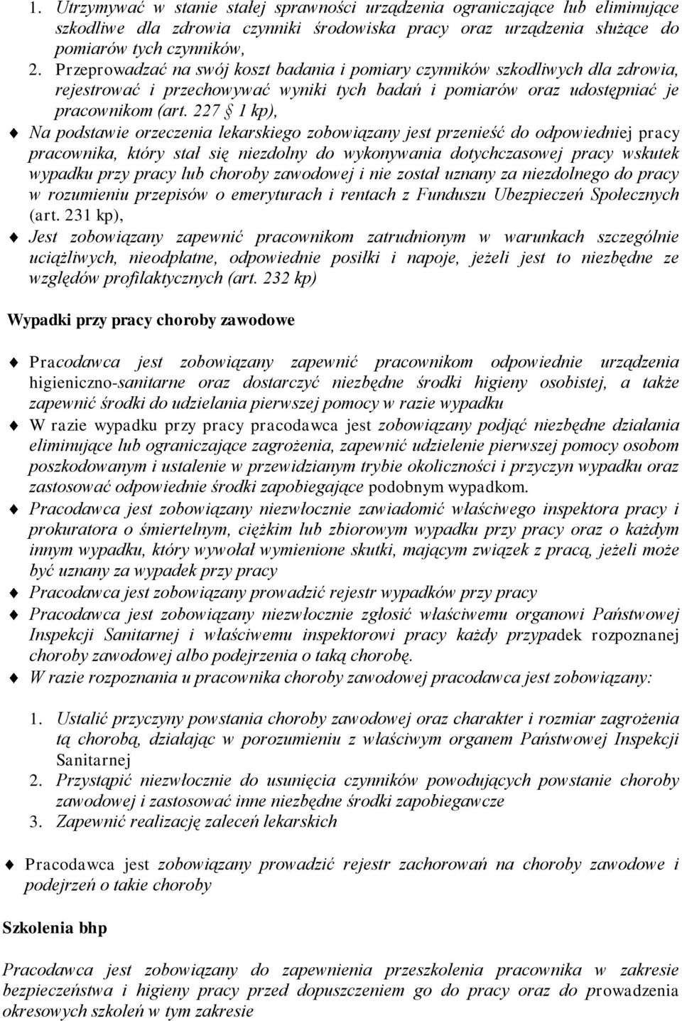 227 1 kp), Na podstawie orzeczenia lekarskiego zobowiązany jest przenieść do odpowiedniej pracy pracownika, który stał się niezdolny do wykonywania dotychczasowej pracy wskutek wypadku przy pracy lub