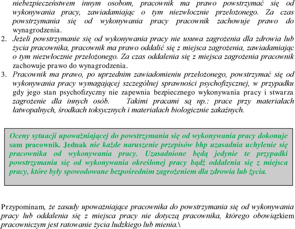 Jeżeli powstrzymanie się od wykonywania pracy nie usuwa zagrożenia dla zdrowia lub życia pracownika, pracownik ma prawo oddalić się z miejsca zagrożenia, zawiadamiając o tym niezwłocznie przełożonego.