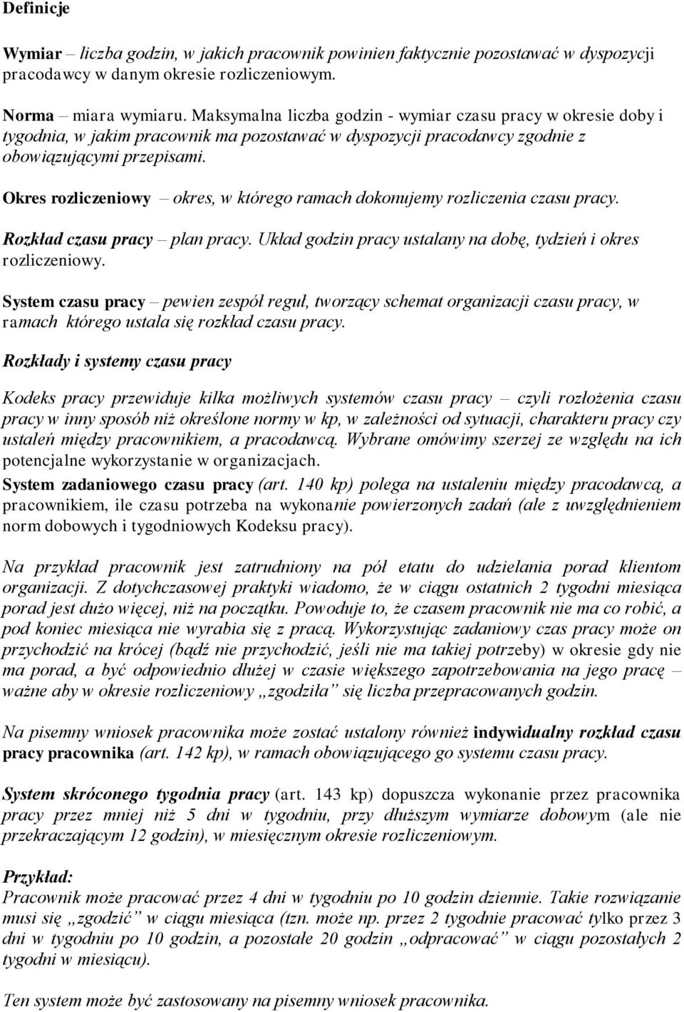 Okres rozliczeniowy okres, w którego ramach dokonujemy rozliczenia czasu pracy. Rozkład czasu pracy plan pracy. Układ godzin pracy ustalany na dobę, tydzień i okres rozliczeniowy.