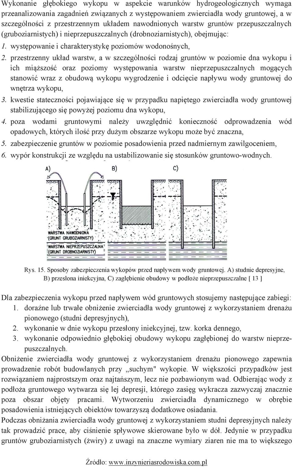 ! przestrzenny układ warstw, a w szczególności rodzaj gruntów w poziomie dna wykopu i ich miąższość oraz poziomy występowania warstw nieprzepuszczalnych mogących stanowić wraz z obudową wykopu