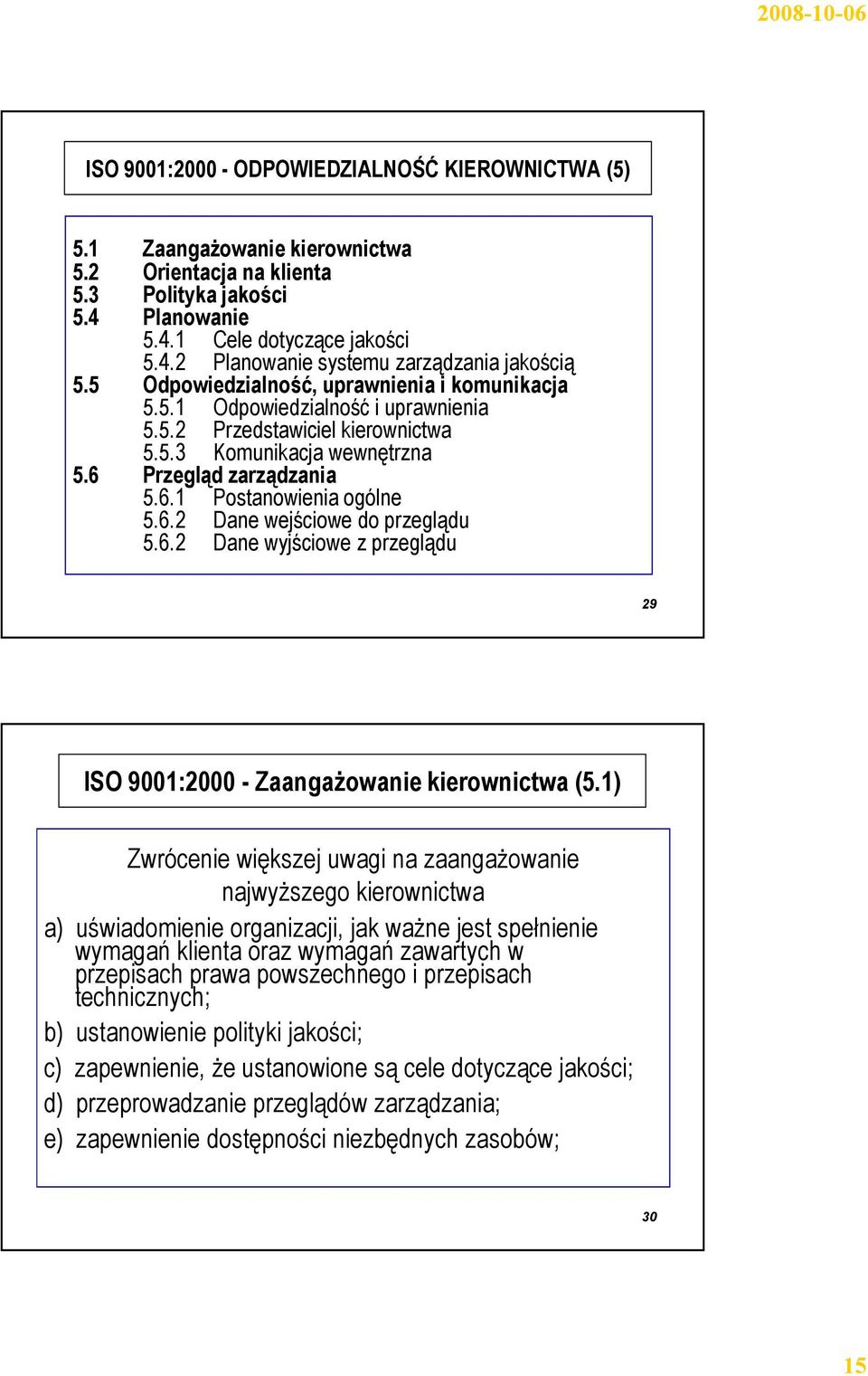 6.2 Dane wejściowe do przeglądu 5.6.2 Dane wyjściowe z przeglądu 29 ISO 9001:2000 - Zaangażowanie kierownictwa (5.