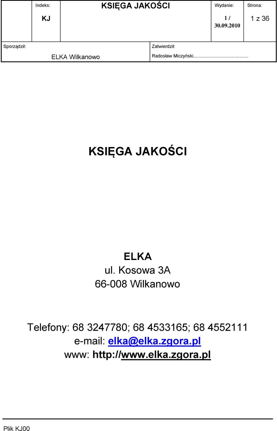 Kosowa 3A 66-008 Wilkanowo Telefony: 68 3247780; 68