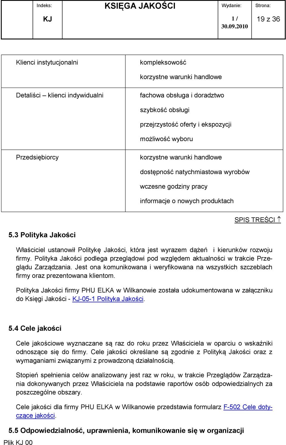 3 Polityka Jakości Właściciel ustanowił Politykę Jakości, która jest wyrazem dążeń i kierunków rozwoju firmy.