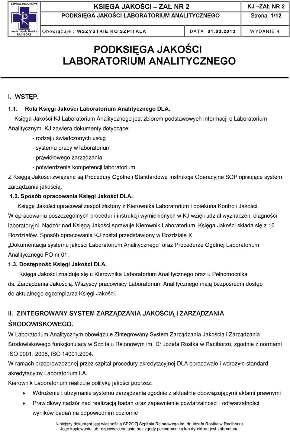 KJ zawiera dokumenty dotycz¹ce: - rodzaju œwiadczonych usùug - systemu pracy w laboratorium - prawidùowego zarz¹dzania - potwierdzenia kompetencji laboratorium Z Ksiêg¹ Jakoœci zwi¹zane s¹ Procedury