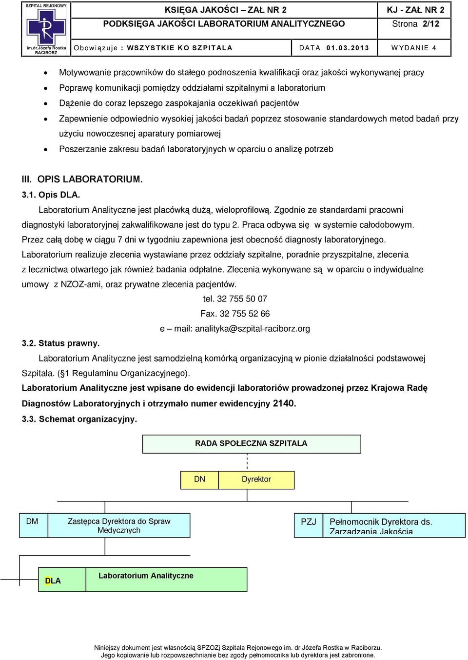 pomiarowej Poszerzanie zakresu badañ laboratoryjnych w oparciu o analizê potrzeb III. OPIS LABORATORIUM. 3.1. Opis DLA. Laboratorium Analityczne jest placówk¹ du ¹, wieloprofilow¹.