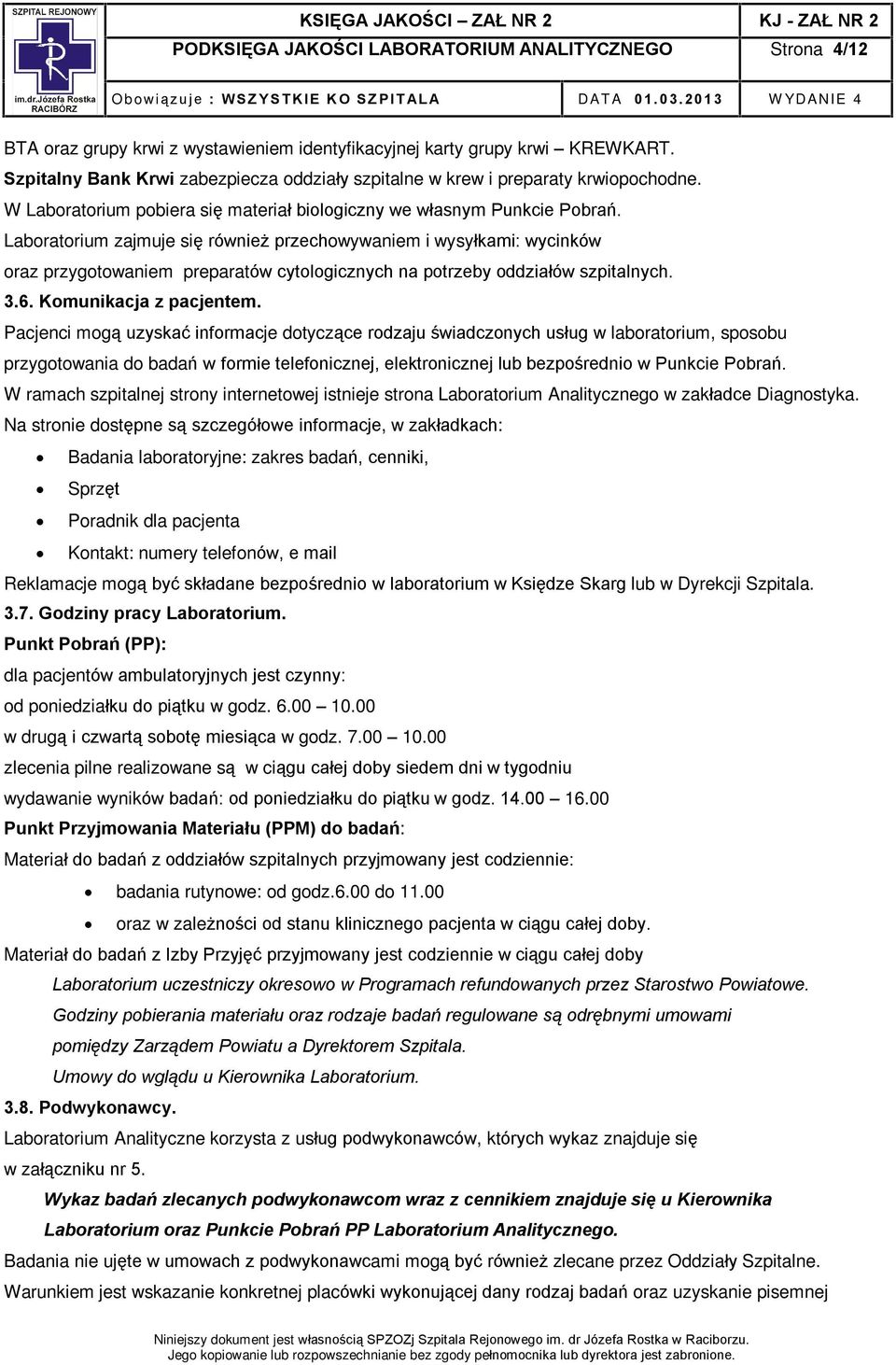 Laboratorium zajmuje siê równie przechowywaniem i wysyùkami: wycinków oraz przygotowaniem preparatów cytologicznych na potrzeby oddziaùów szpitalnych. 3.6. Komunikacja z pacjentem.