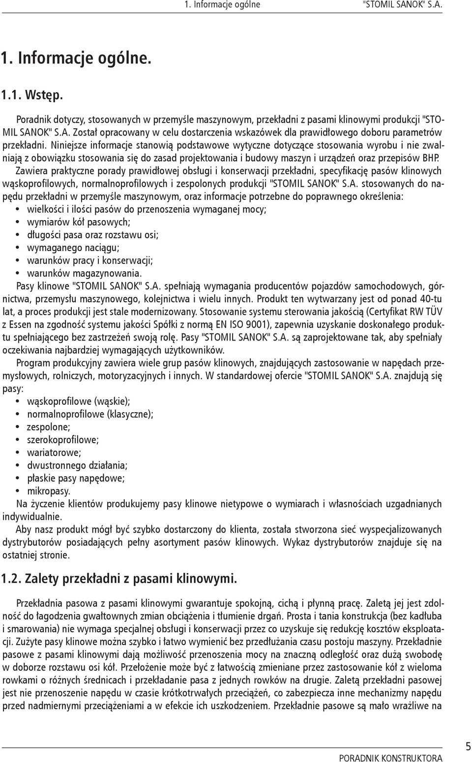 Zawiera praktyczne porady prawidłowej obsługi i konserwacji przekładni, specyfikację pasów klinowych wąskoprofilowych, normalnoprofilowych i zespolonych produkcji "STOMIL SAN