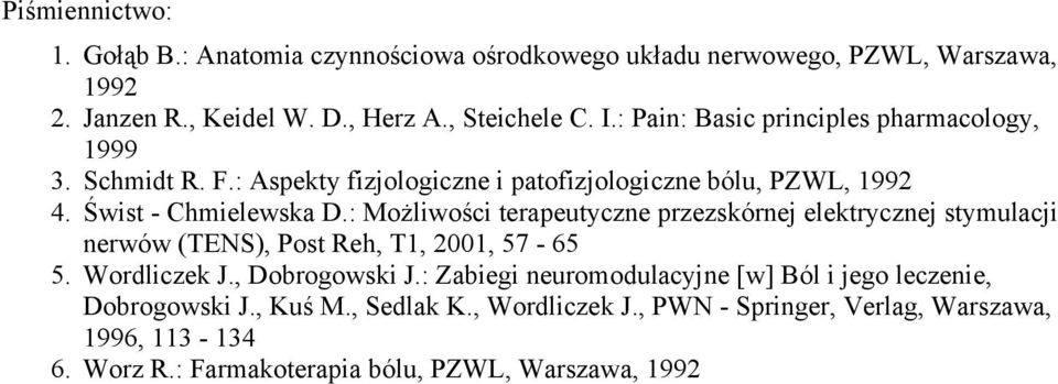 : Możliwości terapeutyczne przezskórnej elektrycznej stymulacji nerwów (TENS), Post Reh, T1, 2001, 57-65 5. Wordliczek J., Dobrogowski J.