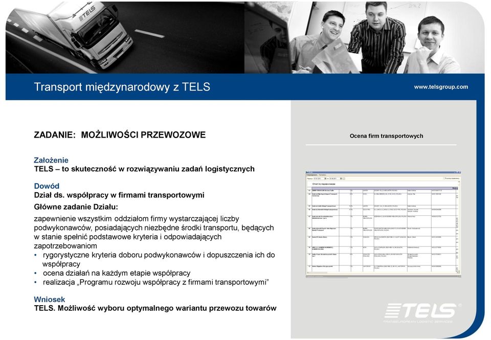 niezbędne środki transportu, będących w stanie spełnić podstawowe kryteria i odpowiadających zapotrzebowaniom rygorystyczne kryteria doboru podwykonawców i