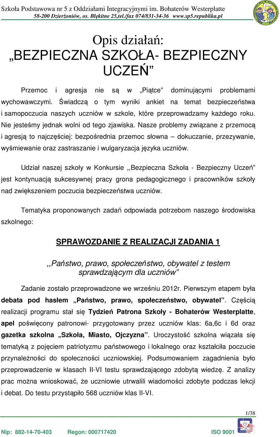 Nasze problemy związane z przemocą i agresją to najczęściej: bezpośrednia przemoc słowna dokuczanie, przezywanie, wyśmiewanie oraz zastraszanie i wulgaryzacja języka uczniów.