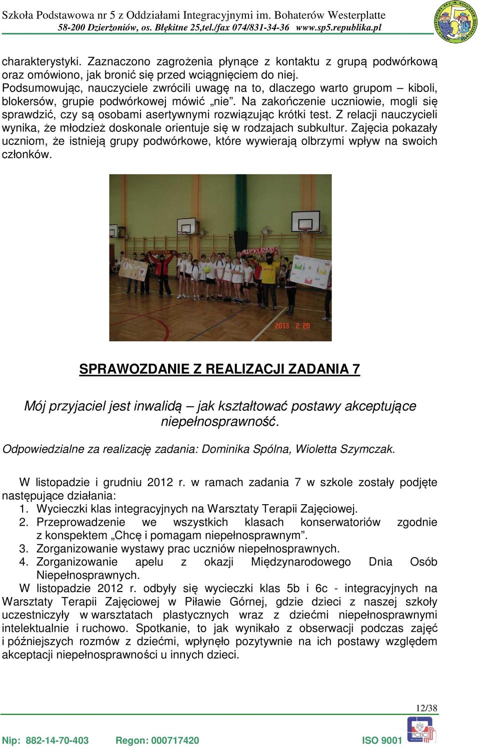 Na zakończenie uczniowie, mogli się sprawdzić, czy są osobami asertywnymi rozwiązując krótki test. Z relacji nauczycieli wynika, że młodzież doskonale orientuje się w rodzajach subkultur.