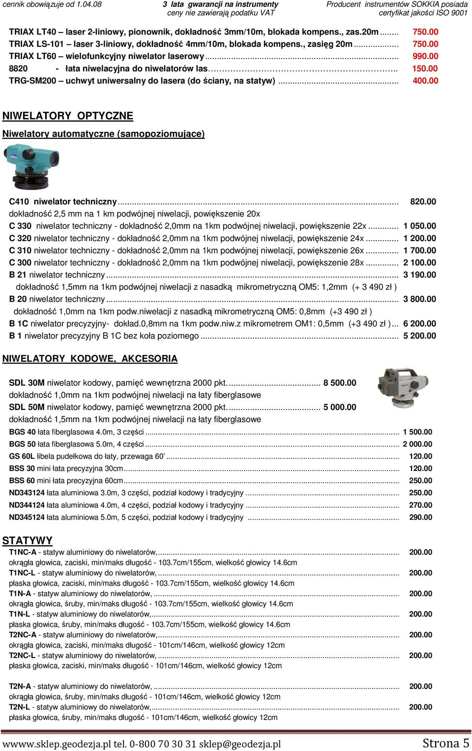 kompens., zas.20m... TRIAX LS-101 laser 3-liniowy, dokładność 4mm/10m, blokada kompens., zasięg 20m... TRIAX LT60 wielofunkcyjny niwelator laserowy... 750.00 750.00 990.