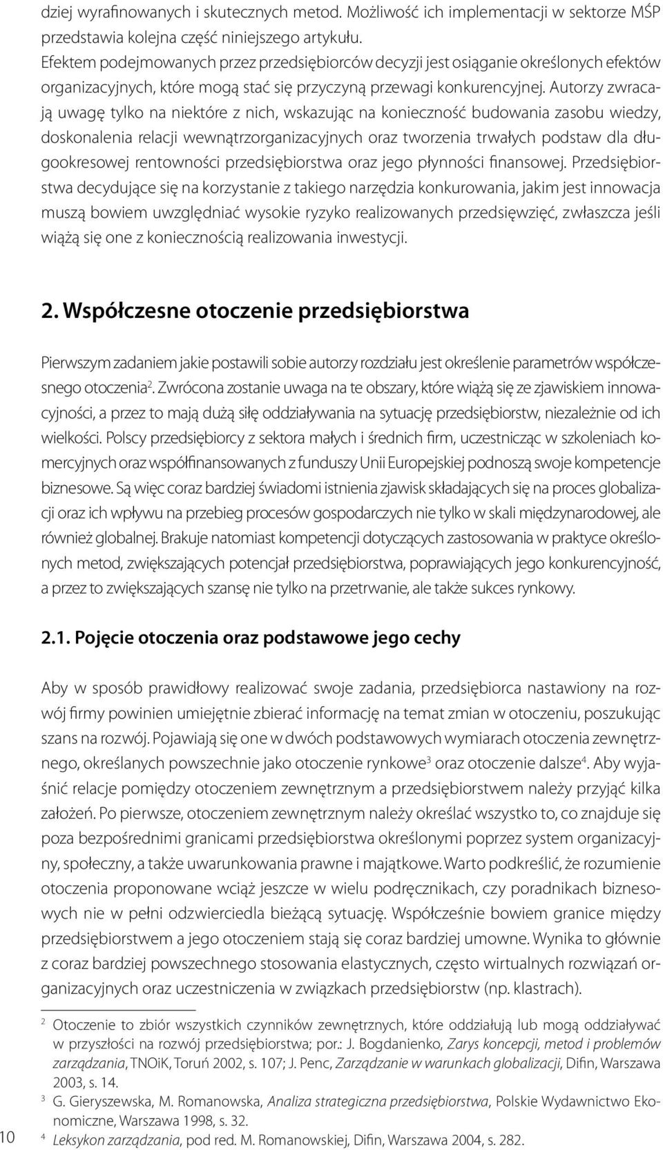 Autorzy zwracają uwagę tylko na niektóre z nich, wskazując na konieczność budowania zasobu wiedzy, doskonalenia relacji wewnątrzorganizacyjnych oraz tworzenia trwałych podstaw dla długookresowej