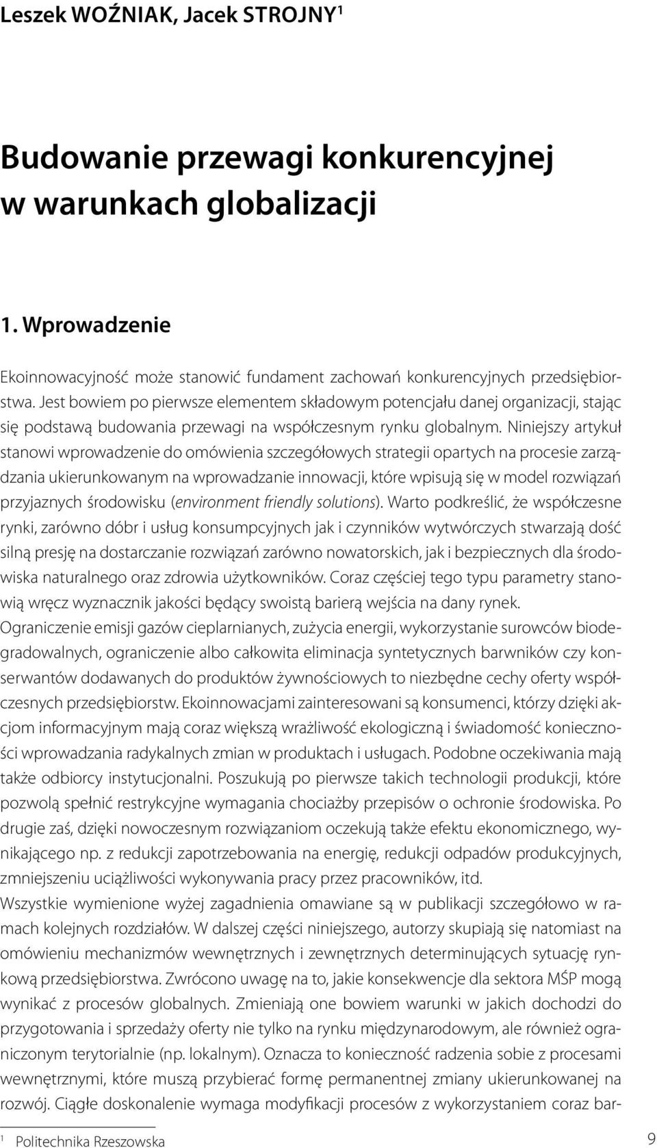 Niniejszy artykuł stanowi wprowadzenie do omówienia szczegółowych strategii opartych na procesie zarządzania ukierunkowanym na wprowadzanie innowacji, które wpisują się w model rozwiązań przyjaznych