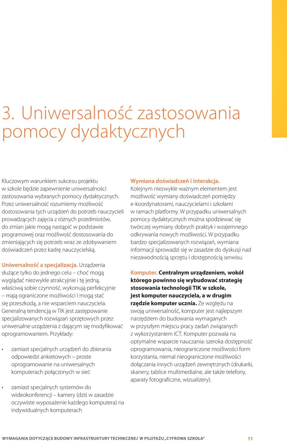 możliwość dostosowania do zmieniających się potrzeb wraz ze zdobywaniem doświadczeń przez kadrę nauczycielską. Uniwersalność a specjalizacja.