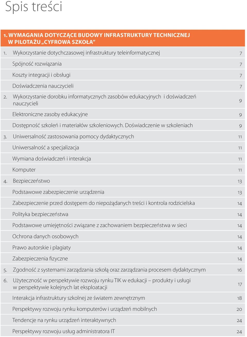 Wykorzystanie dorobku informatycznych zasobów edukacyjnych i doświadczeń nauczycieli 9 Elektroniczne zasoby edukacyjne 9 Dostępność szkoleń i materiałów szkoleniowych. Doświadczenie w szkoleniach 9 3.