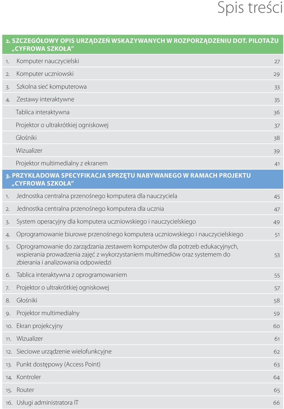 PRZYKŁADOWA SPECYFIKACJA SPRZĘTU NABYWANEGO W RAMACH PROJEKTU CYFROWA SZKOŁA 1. Jednostka centralna przenośnego komputera dla nauczyciela 45 2.