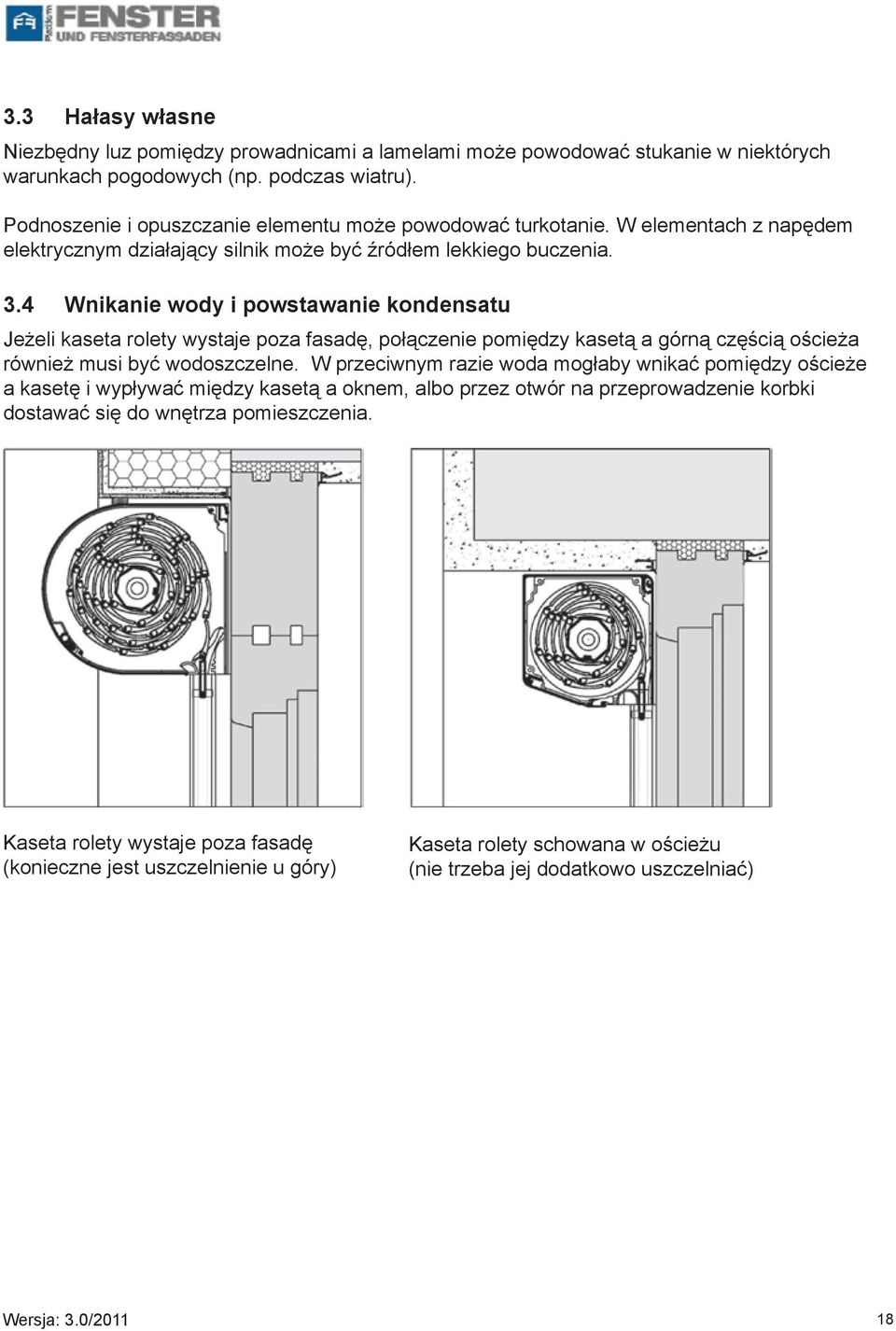 4 Wnikanie wody i powstawanie kondensatu Jeżeli kaseta rolety wystaje poza fasadę, połączenie pomiędzy kasetą a górną częścią ościeża również musi być wodoszczelne.