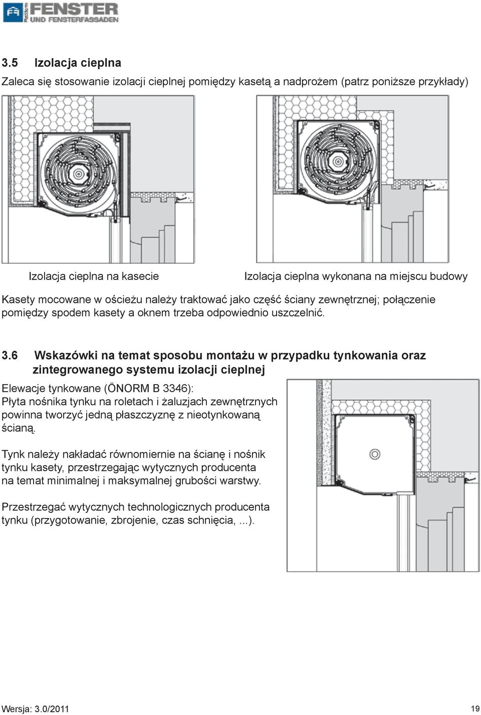6 Wskazówki na temat sposobu montażu w przypadku tynkowania oraz zintegrowanego systemu izolacji cieplnej Elewacje tynkowane (ÖNORM B 3346): Płyta nośnika tynku na roletach i żaluzjach zewnętrznych