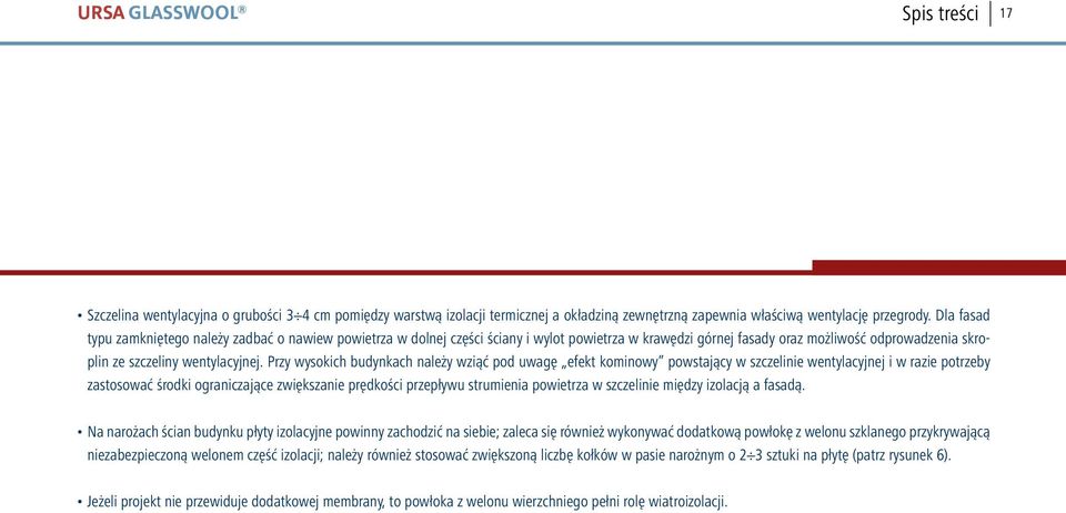 Przy wysokich budynkach należy wziąć pod uwagę efekt kominowy powstający w szczelinie wentylacyjnej i w razie potrzeby zastosować środki ograniczające zwiększanie prędkości przepływu strumienia