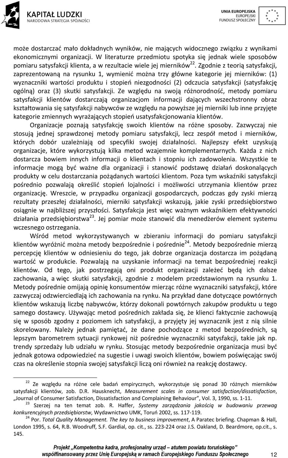 Zgodnie z teorią satysfakcji, zaprezentowaną na rysunku 1, wymienić można trzy główne kategorie jej mierników: (1) wyznaczniki wartości produktu i stopień niezgodności (2) odczucia satysfakcji