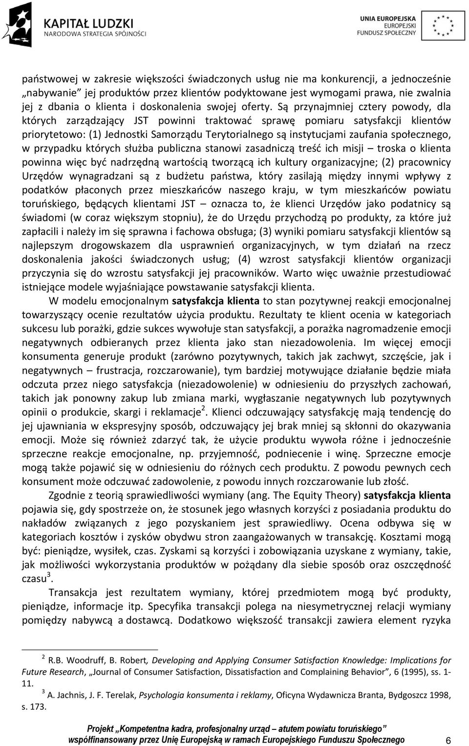 Są przynajmniej cztery powody, dla których zarządzający JST powinni traktować sprawę pomiaru satysfakcji klientów priorytetowo: (1) Jednostki Samorządu Terytorialnego są instytucjami zaufania