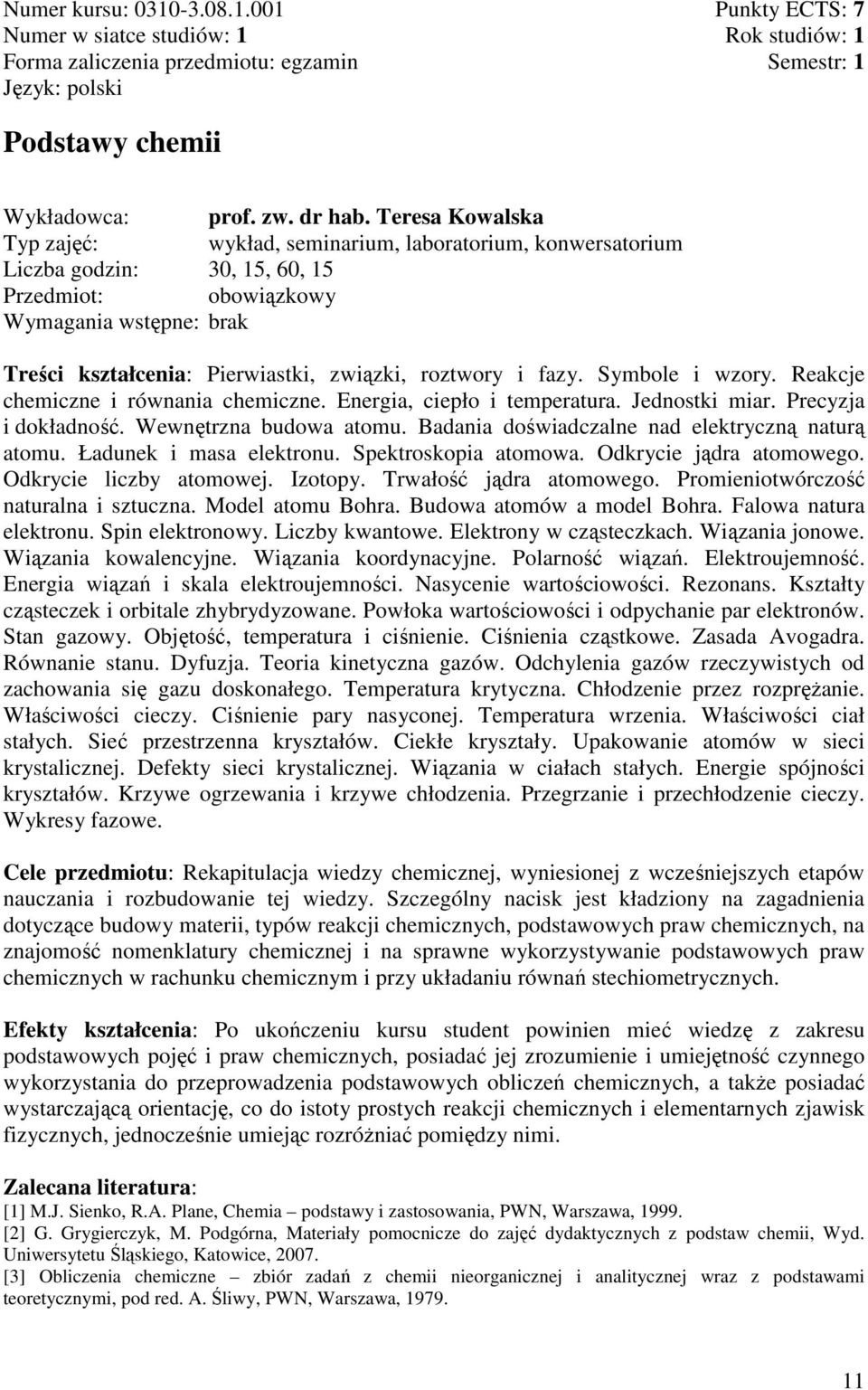 roztwory i fazy. Symbole i wzory. Reakcje chemiczne i równania chemiczne. Energia, ciepło i temperatura. Jednostki miar. Precyzja i dokładność. Wewnętrzna budowa atomu.