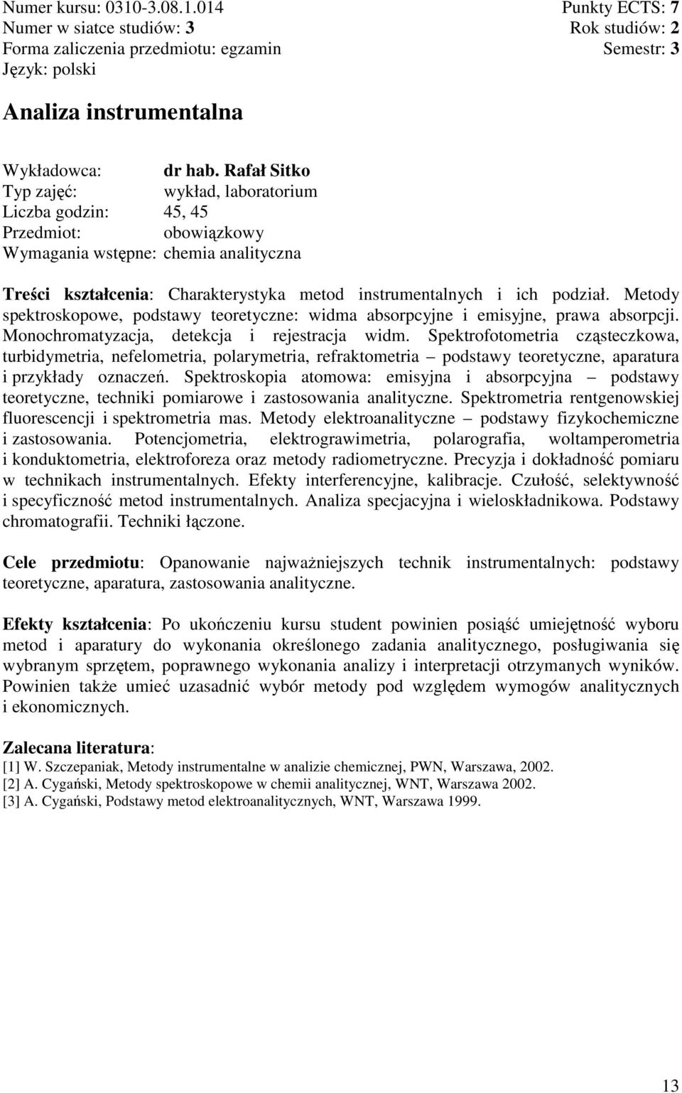 Metody spektroskopowe, podstawy teoretyczne: widma absorpcyjne i emisyjne, prawa absorpcji. Monochromatyzacja, detekcja i rejestracja widm.