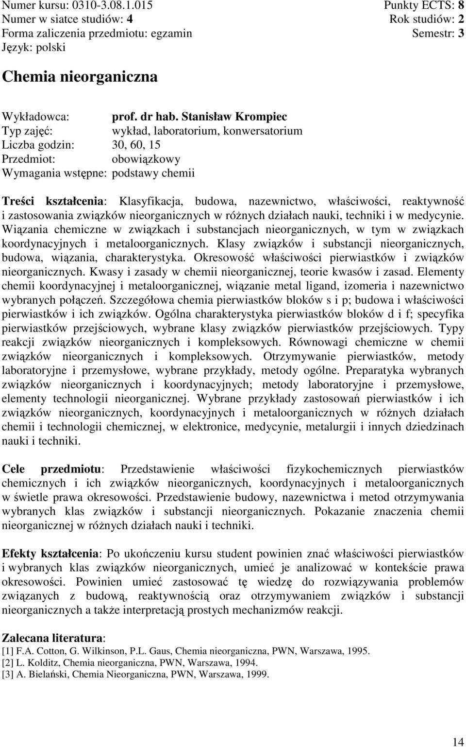 nazewnictwo, właściwości, reaktywność i zastosowania związków nieorganicznych w róŝnych działach nauki, techniki i w medycynie.