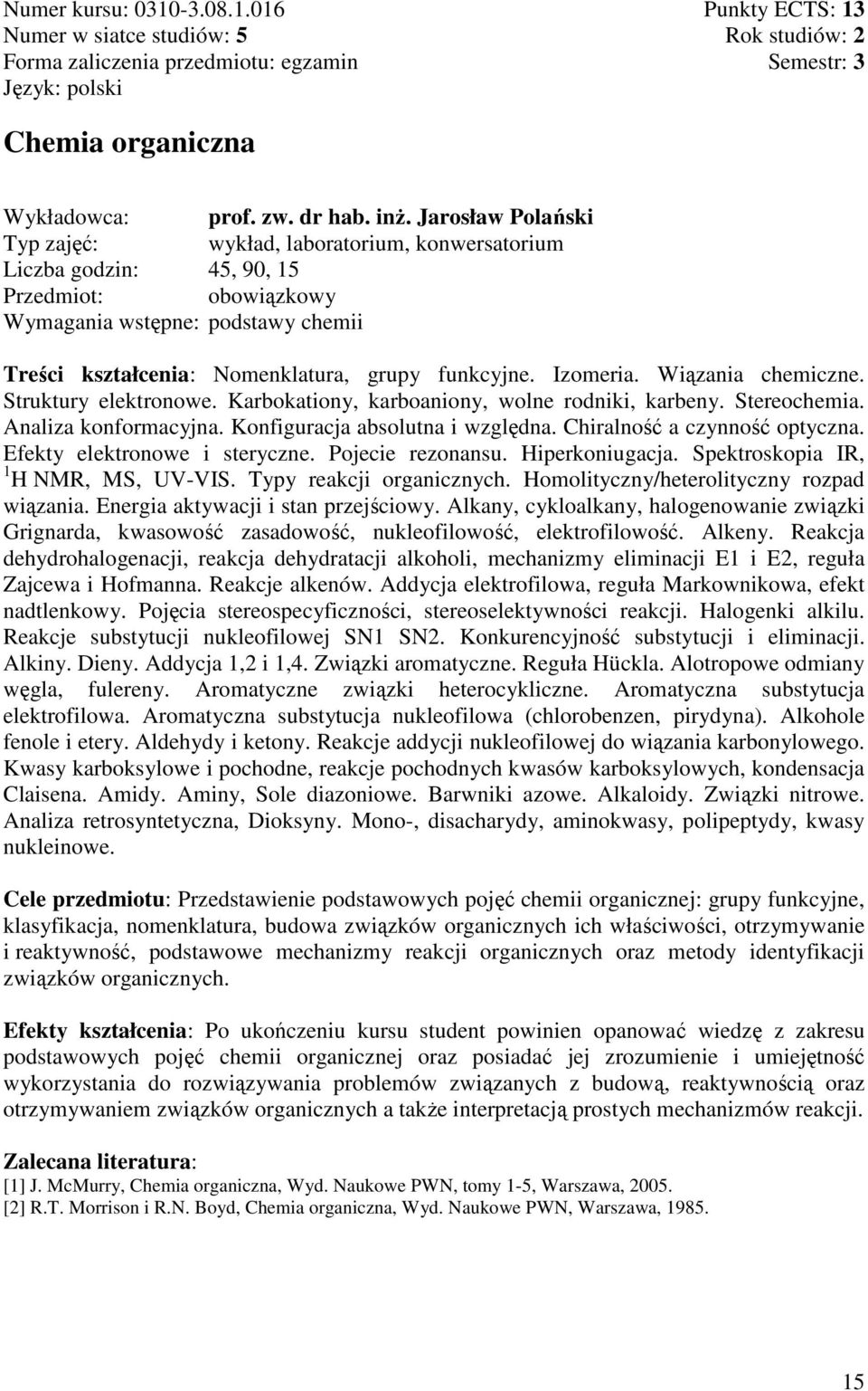 Izomeria. Wiązania chemiczne. Struktury elektronowe. Karbokationy, karboaniony, wolne rodniki, karbeny. Stereochemia. Analiza konformacyjna. Konfiguracja absolutna i względna.