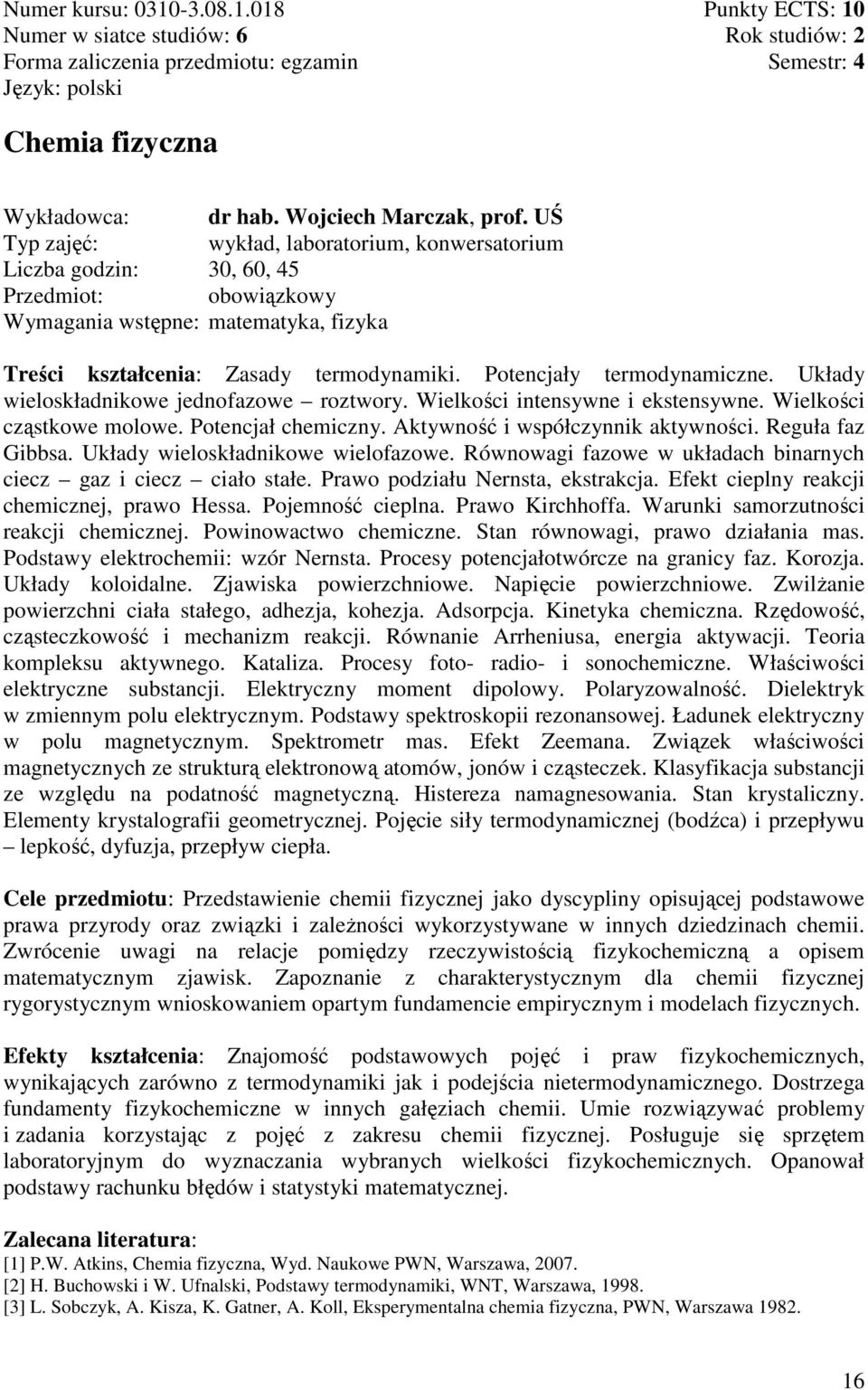 Potencjały termodynamiczne. Układy wieloskładnikowe jednofazowe roztwory. Wielkości intensywne i ekstensywne. Wielkości cząstkowe molowe. Potencjał chemiczny. Aktywność i współczynnik aktywności.