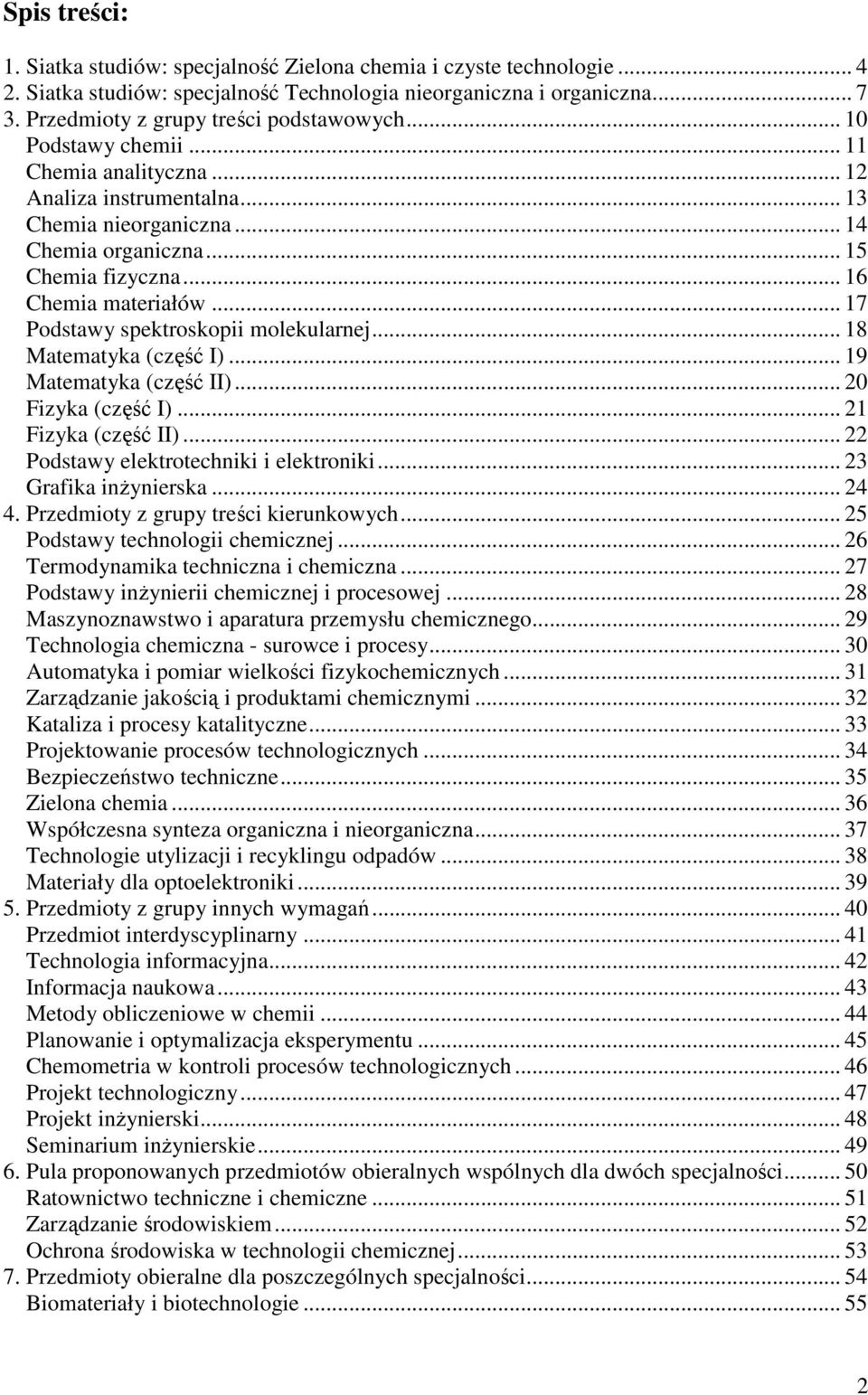 .. 16 Chemia materiałów... 17 Podstawy spektroskopii molekularnej... 18 Matematyka (część I)... 19 Matematyka (część II)... 20 Fizyka (część I)... 21 Fizyka (część II).