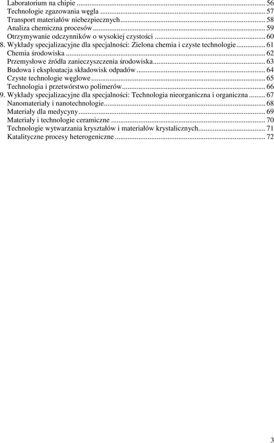 .. 63 Budowa i eksploatacja składowisk odpadów... 64 Czyste technologie węglowe... 65 Technologia i przetwórstwo polimerów... 66 9.