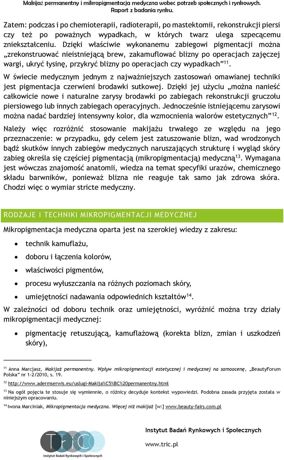 11. W świecie medycznym jednym z najważniejszych zastosowań omawianej techniki jest pigmentacja czerwieni brodawki sutkowej.