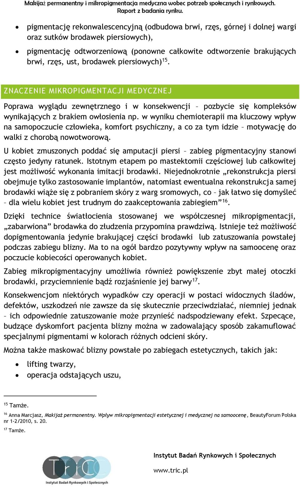 w wyniku chemioterapii ma kluczowy wpływ na samopoczucie człowieka, komfort psychiczny, a co za tym idzie motywację do walki z chorobą nowotworową.