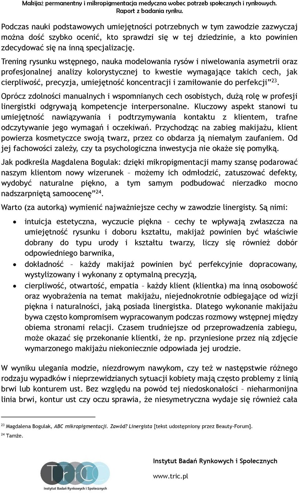 koncentracji i zamiłowanie do perfekcji 23. Oprócz zdolności manualnych i wspomnianych cech osobistych, dużą rolę w profesji linergistki odgrywają kompetencje interpersonalne.