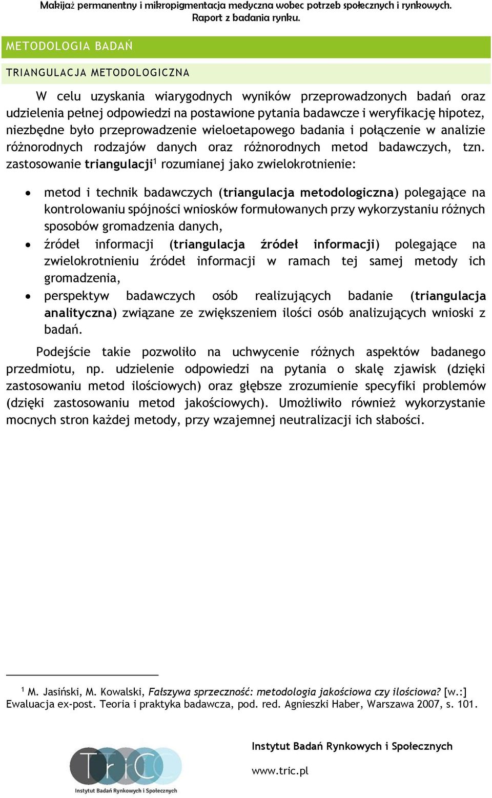 zastosowanie triangulacji 1 rozumianej jako zwielokrotnienie: metod i technik badawczych (triangulacja metodologiczna) polegające na kontrolowaniu spójności wniosków formułowanych przy wykorzystaniu