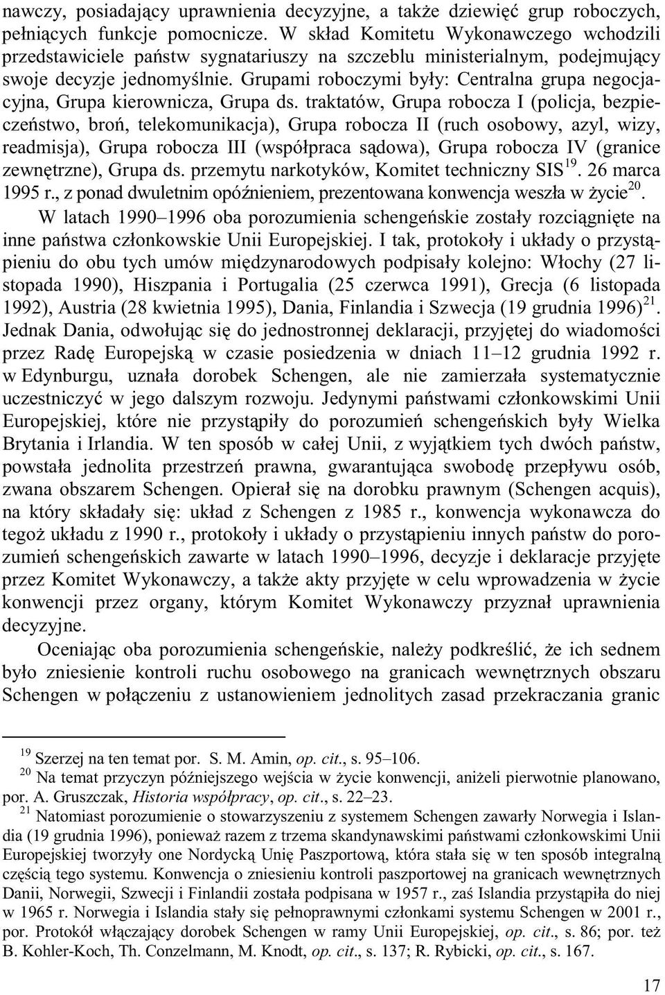 Grupami roboczymi były: Centralna grupa negocjacyjna, Grupa kierownicza, Grupa ds.