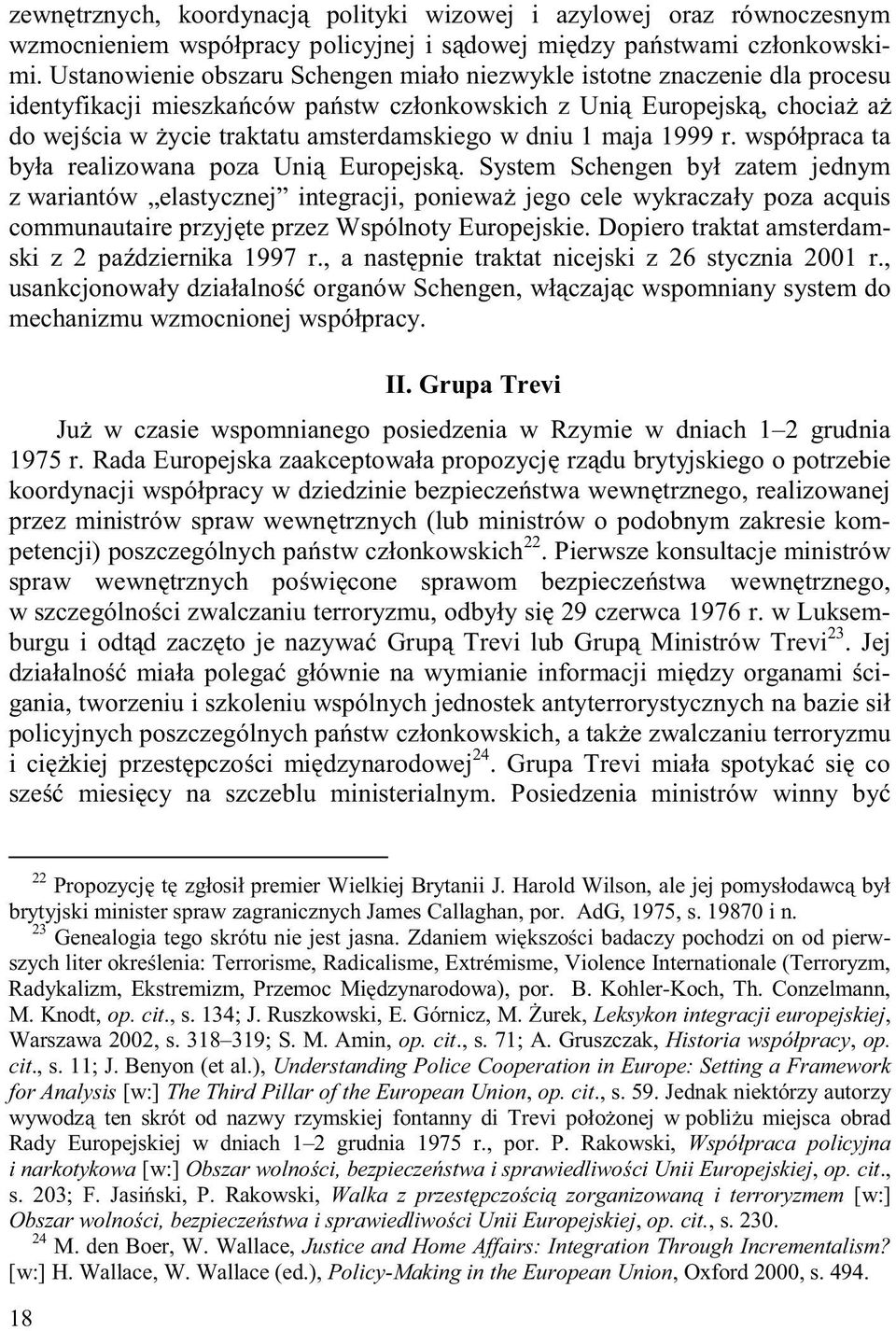 dniu 1 maja 1999 r. współpraca ta była realizowana poza Unią Europejską.