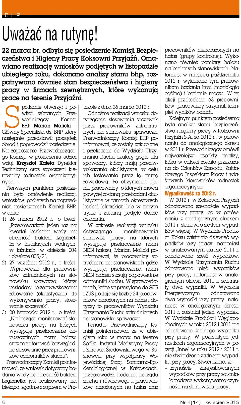 na terenie Przyjaźni. Spotkanie otworzył i powitał zebranych Przewodniczący Komisji BHP Marian Malicki Główny Specjalista ds. BHP, który następnie przedstawił porządek obrad i poprowadził posiedzenie.