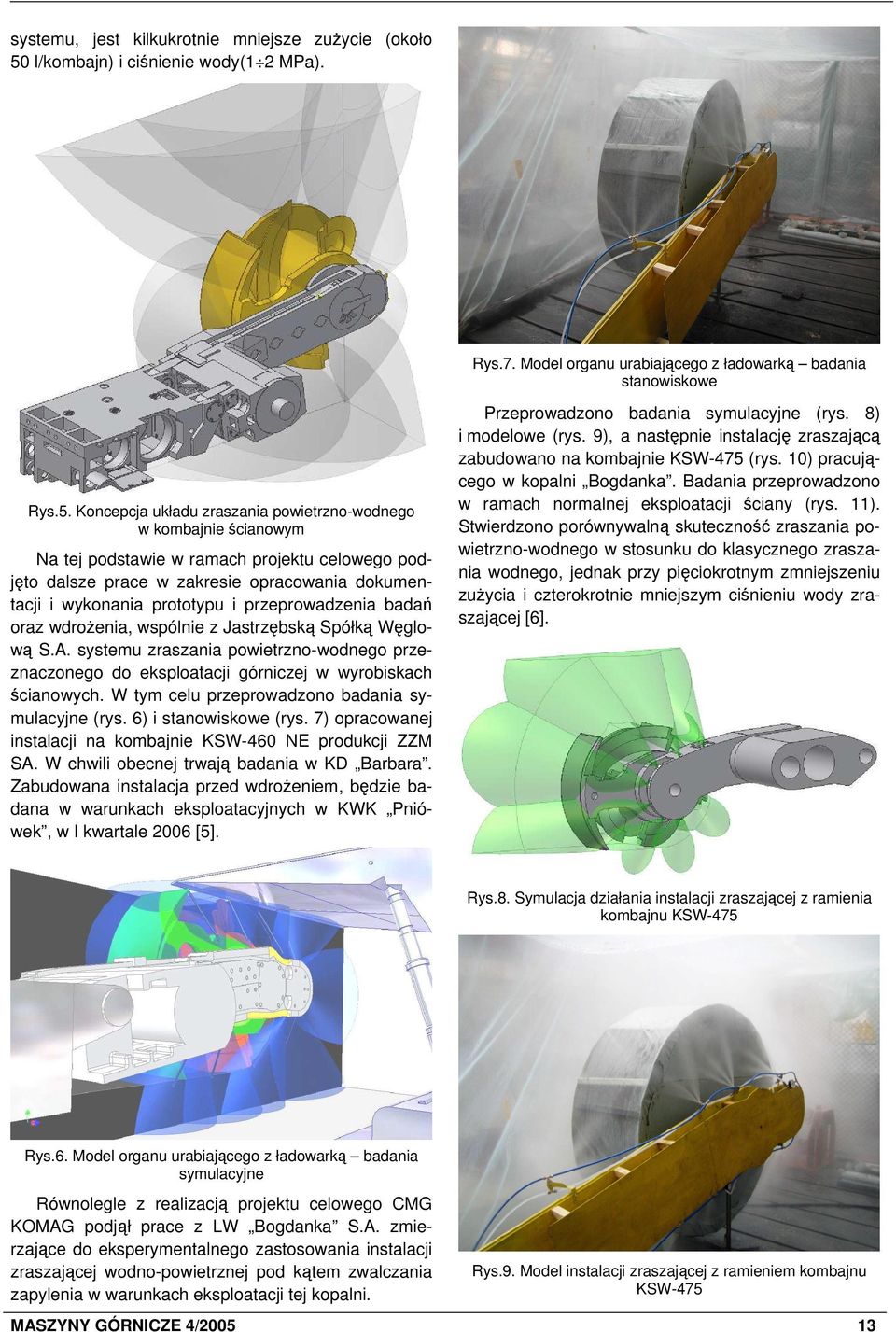 Koncepcja układu zraszania powietrzno-wodnego w kombajnie ścianowym Na tej podstawie w ramach projektu celowego podjęto dalsze prace w zakresie opracowania dokumentacji i wykonania prototypu i