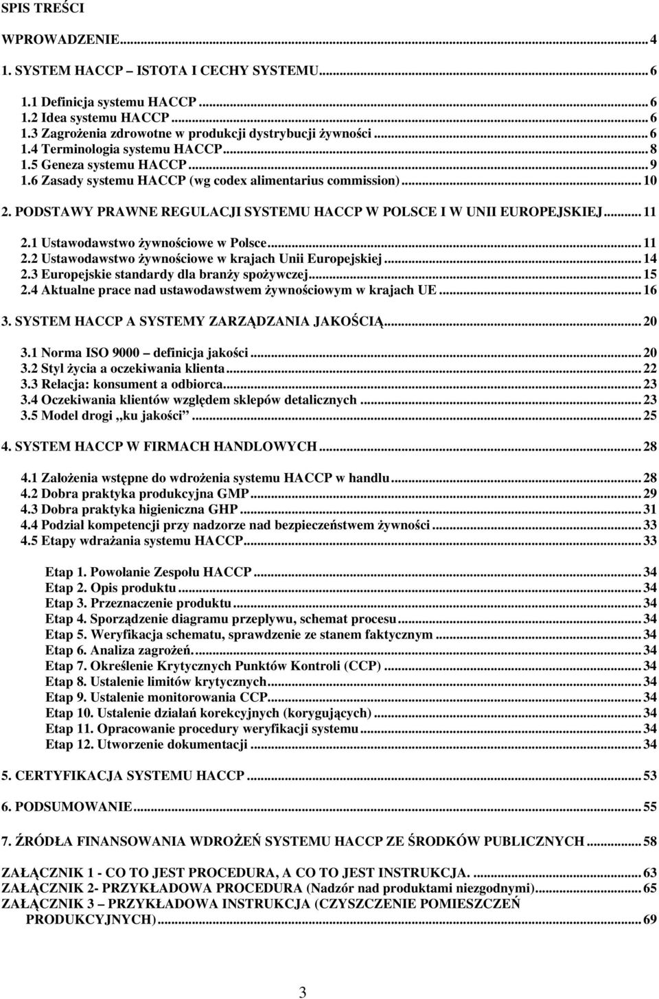 1 Ustawodawstwo żywnościowe w Polsce... 11 2.2 Ustawodawstwo żywnościowe w krajach Unii Europejskiej... 14 2.3 Europejskie standardy dla branży spożywczej... 15 2.