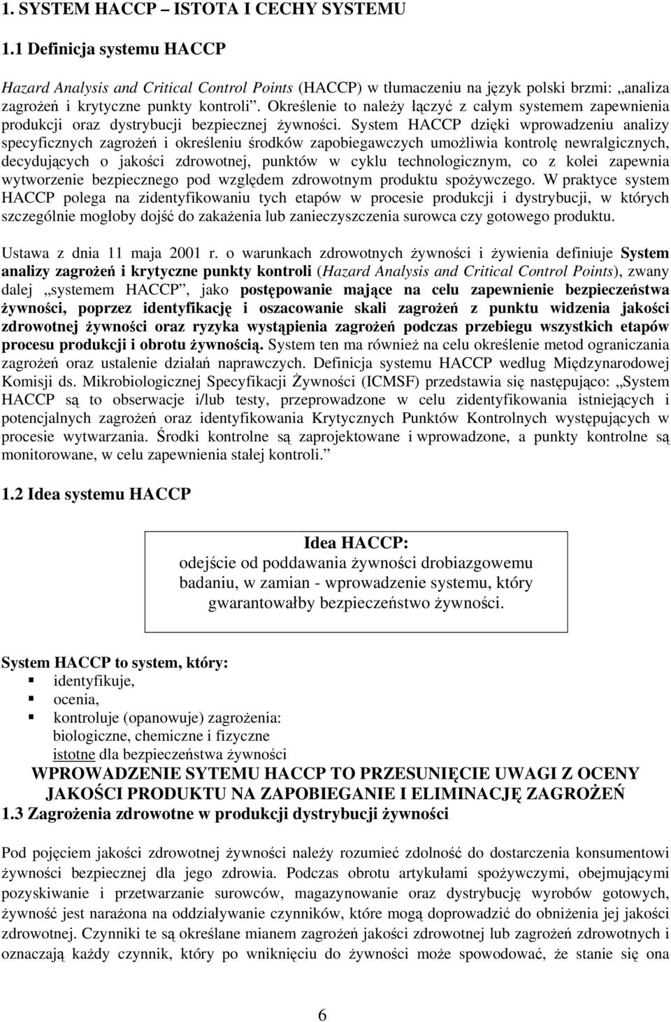 Określenie to należy łączyć z całym systemem zapewnienia produkcji oraz dystrybucji bezpiecznej żywności.