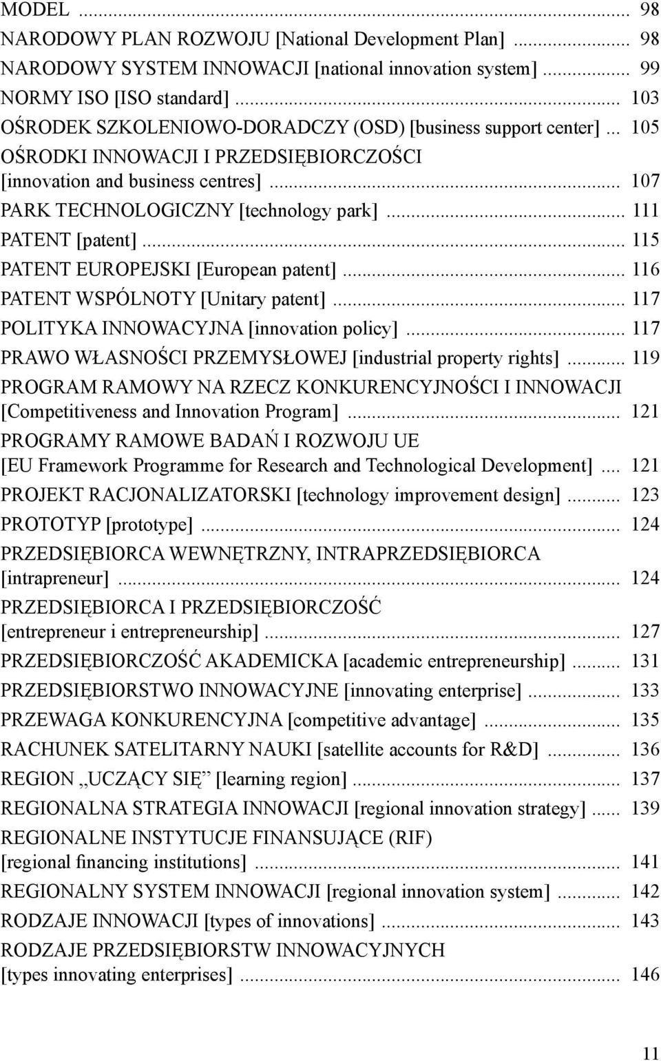 .. 111 PATENT [patent]... 115 PATENT EUROPEJSKI [European patent]... 116 PATENT WSPÓLNOTY [Unitary patent]... 117 POLITYKA INNOWACYJNA [innovation policy].