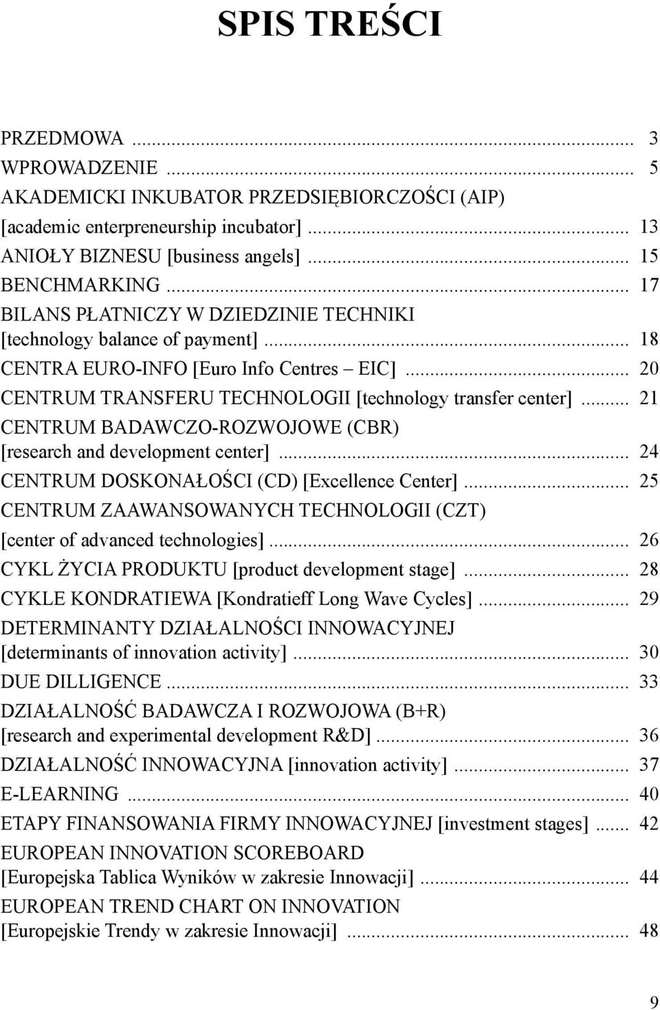 .. 21 CENTRUM BADAWCZO-ROZWOJOWE (CBR) [research and development center]... 24 CENTRUM DOSKONAŁOŚCI (CD) [Excellence Center].