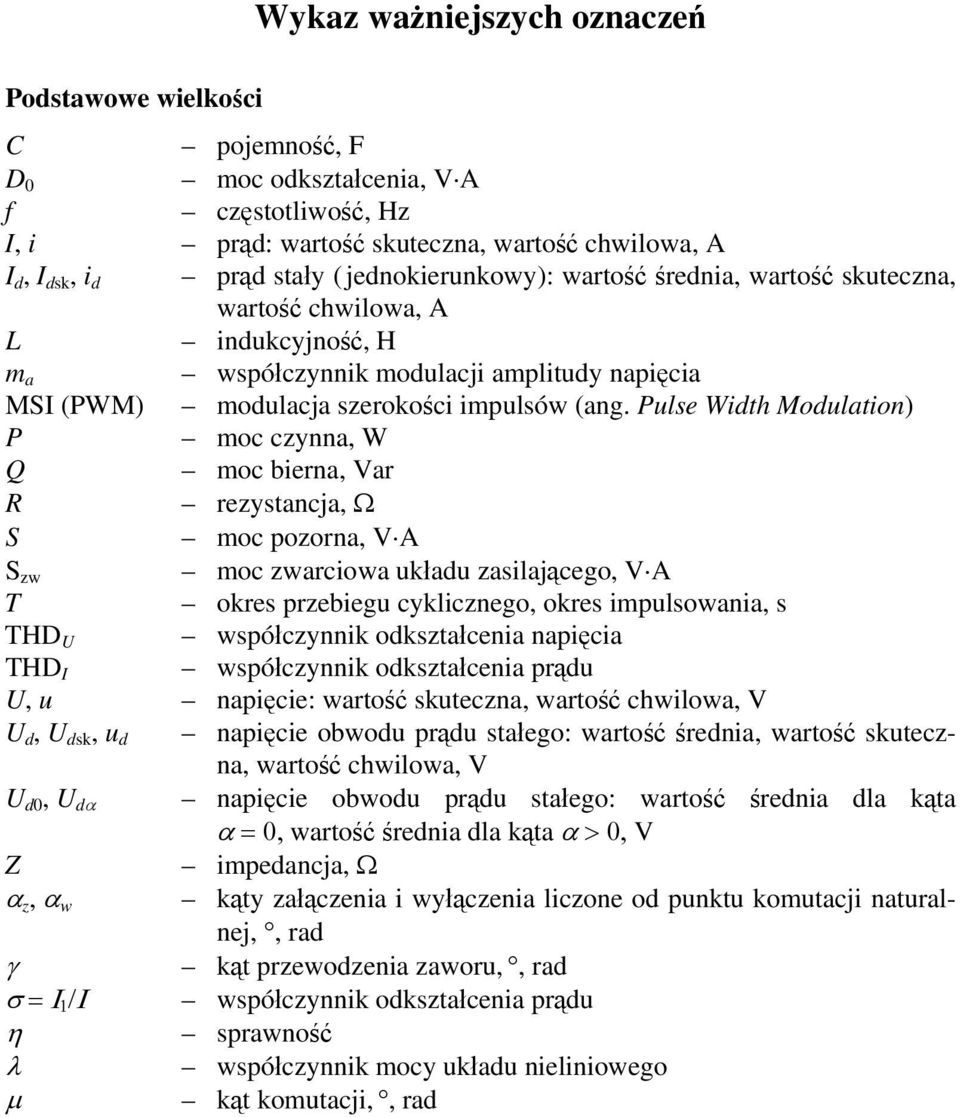 Pulse Width Modulation) P moc czynna, W Q moc bierna, Var R rezystancja, Ω S moc pozorna, V A S zw moc zwarciowa układu zasilającego, V A T okres przebiegu cyklicznego, okres impulsowania, s THD U