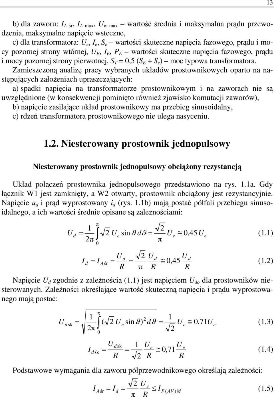 Zamieszczoną analizę pracy wybranych układów prostownikowych oparto na następujących założeniach upraszczających: a) spadki napięcia na transformatorze prostownikowym i na zaworach nie są