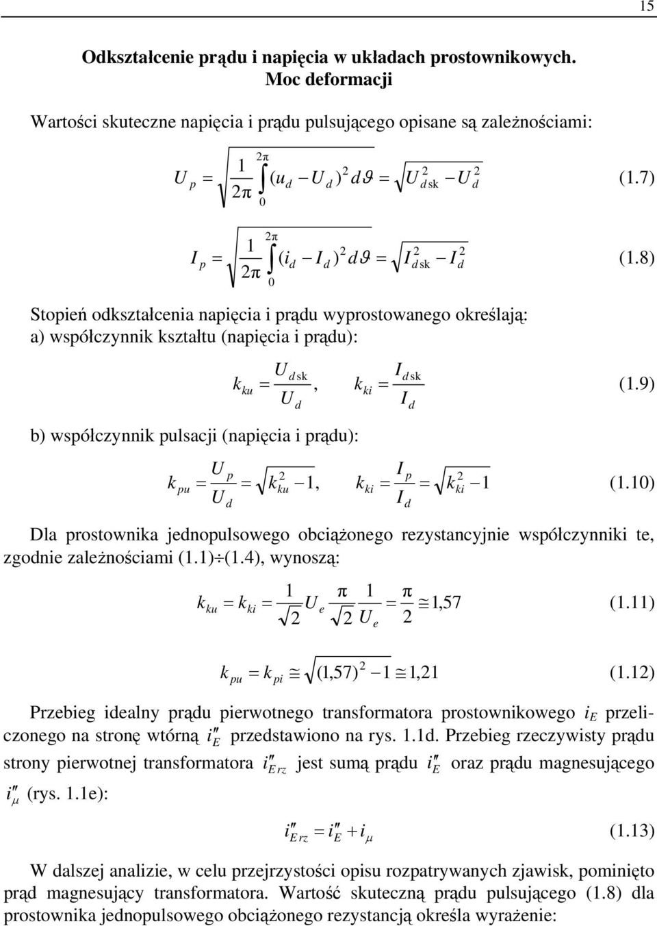 8) 0 Stopień odkształcenia napięcia i prądu wyprostowanego określają: a) współczynnik kształtu (napięcia i prądu): b) współczynnik pulsacji (napięcia i prądu): k ku U d Id sk = sk, kki = (1.