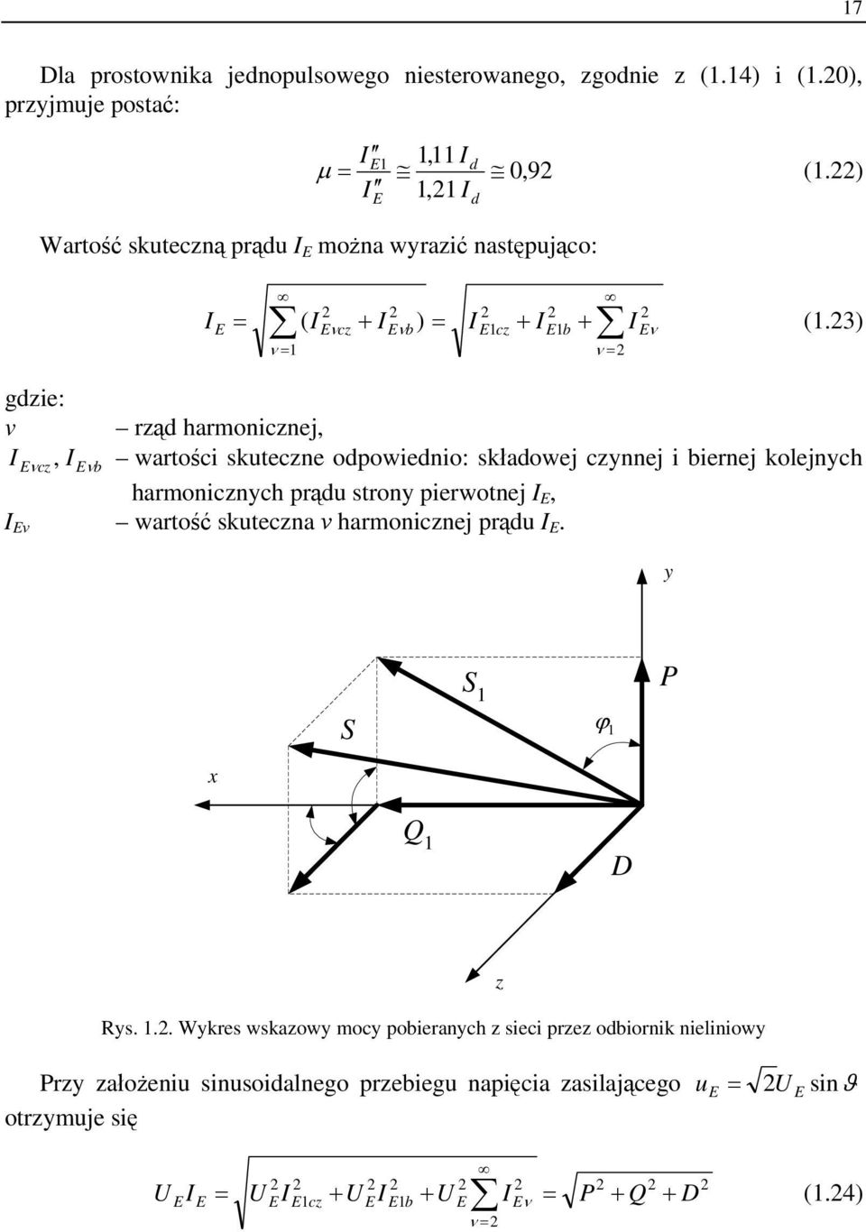 23) E gdzie: v rząd harmonicznej, I Eν cz, I Eνb wartości skuteczne odpowiednio: składowej czynnej i biernej kolejnych harmonicznych prądu strony pierwotnej I E, I Eν wartość skuteczna ν